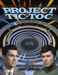 Project Tic-Toc The Making of The Time Tunnel

