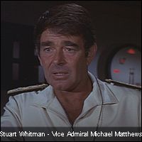 Stuart Whitman - Vice Admiral Michael Matthews